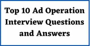 Ad Operations Interview Questions and Answers
