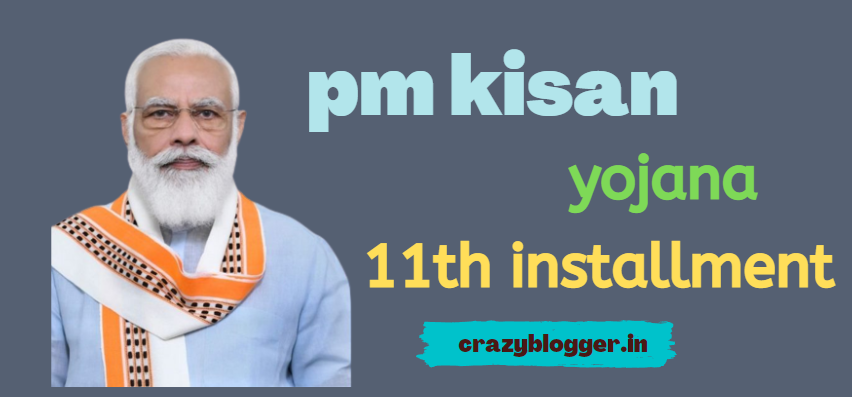 PM Kisan Yojana 11th Installment Date 2022