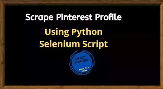 Python 3 Selenium Script to Scrape Pinterest Profile Info of Username and Save it in CSV File