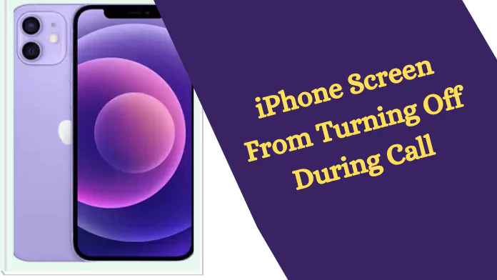 How to Stop iPhone Screen From Turning Off During Call?
